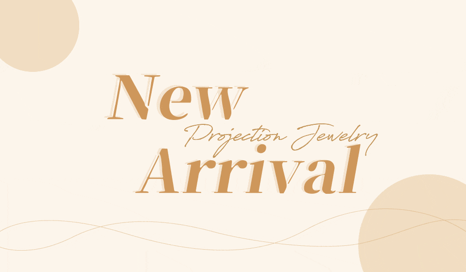 New Projection Jewelry Arrivals