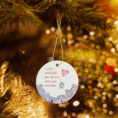 Christbaumschmuck mit Namen „I Wish I Could Move You Next Door“, Weihnachtsbaumschmuck aus Keramik, Weihnachtsgeschenk für Familie/beste Freunde