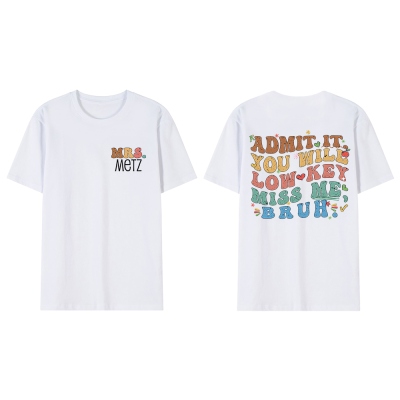Custom Admit It You'll Low Key Miss Me Bruh Shirt, Teacher's T-shirt/Sweatshirt with Name, Last Day of School Teacher Holiday Outfit, Gift for Teacher