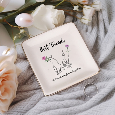 Custom Name & Birth Flower If Friends Were Flowers I'd Pick You Jewelry Dish, Ceramic Ring Dish Tray, Birthday/Anniversary Gift for Bestie/Sister