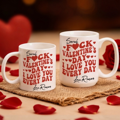 Custom Names F*ck Valentine's Day I Love You Every Day Mug, 11oz/15oz Couple's Ceramic Coffee Mug, Anniversary/Valentine's Day Gift for Her/Him/Couple