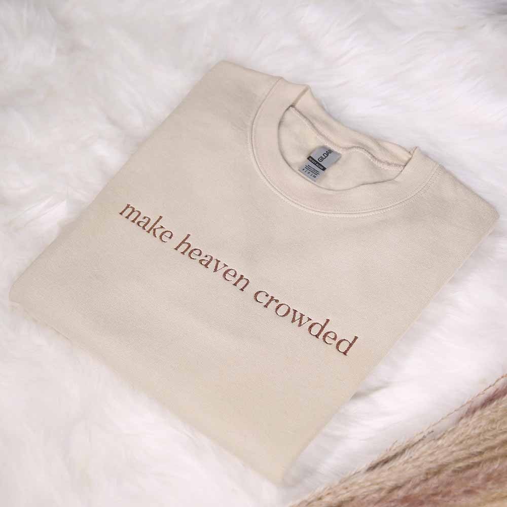 Make Heaven Crowded Embroidered Sweatshirt, Christian Embroidery Hoodie, God Is Good Outfit, Faith Clothing, Religious Family Hoodie Gifts